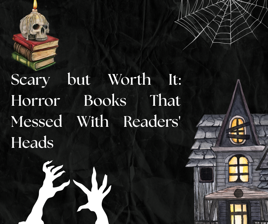 Scary but Worth It: Horror Books That Messed With Readers' Heads