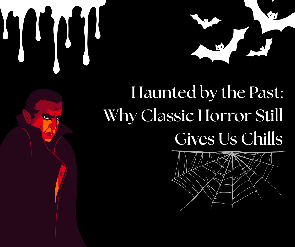 Haunted by the Past: Why Classic Horror Still Gives Us Chills